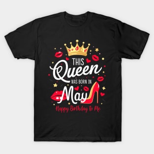 This Queen Was Born In May Happy Birthday To Me T-Shirt